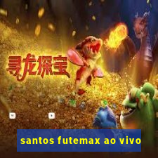 santos futemax ao vivo